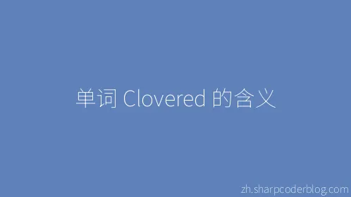 单词 Clovered 的含义 - Thumbnail